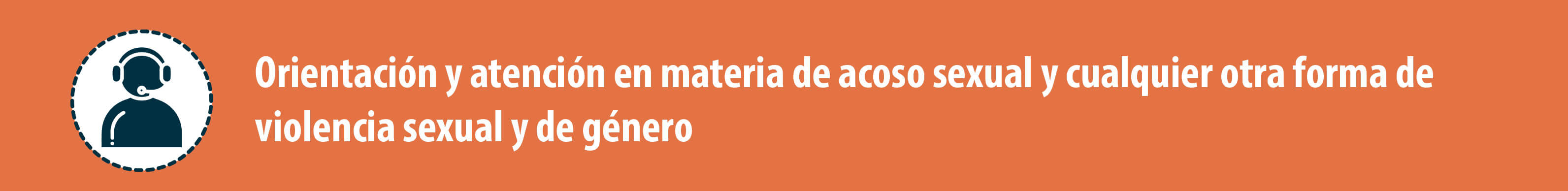 Orientación en materia de acoso sexual y cualquier otra forma de violencia sexual y de género