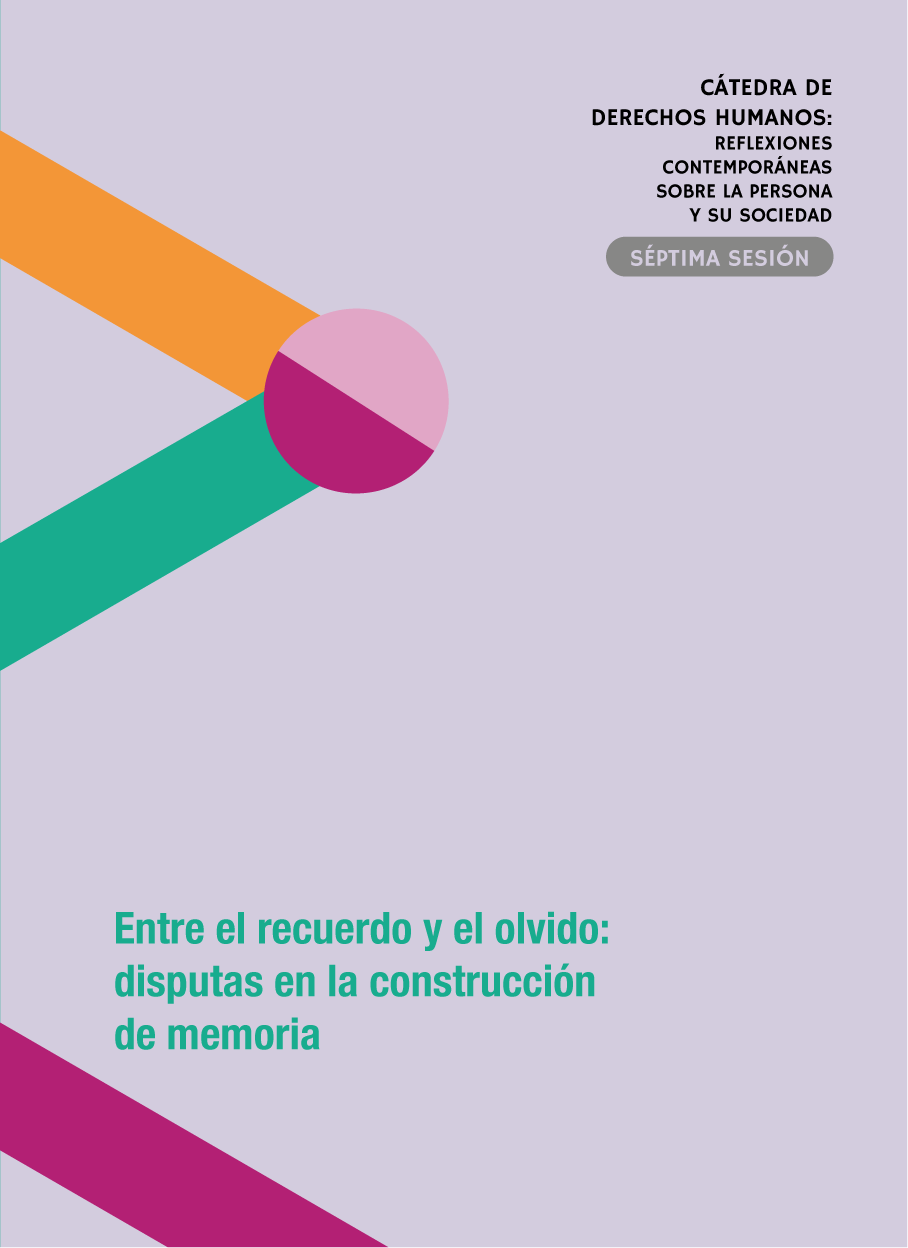 Cátedra de derechos humanos: reflexiones contemporáneas sobre la persona y su sociedad. Séptima sesión: Entre el recuerdo y el olvido: disputas en la construcción de memoria