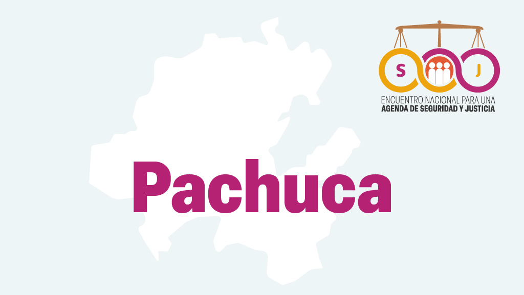 Pachuca. Encuentro Nacional para una Agenda de Seguridad y Justicia