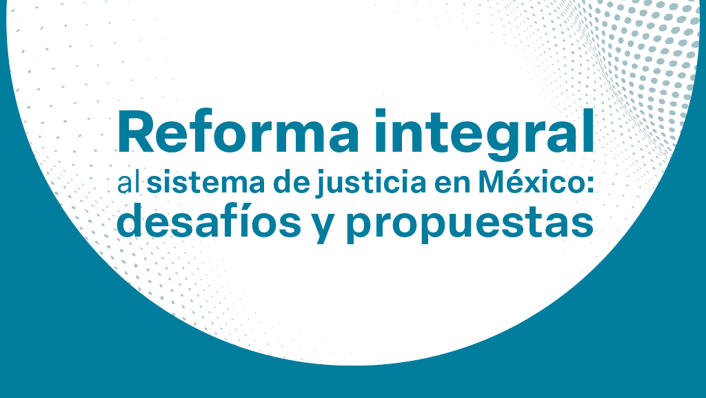 Reforma Integral al Sistema de Justicia en México