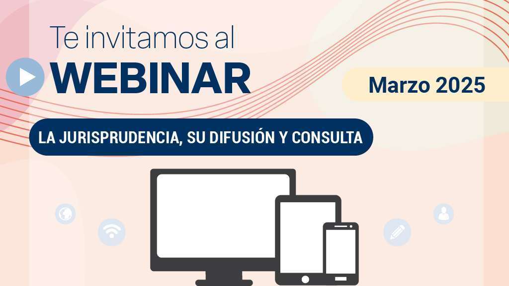 Webinar. La jurisprudencia, su difusión y consulta