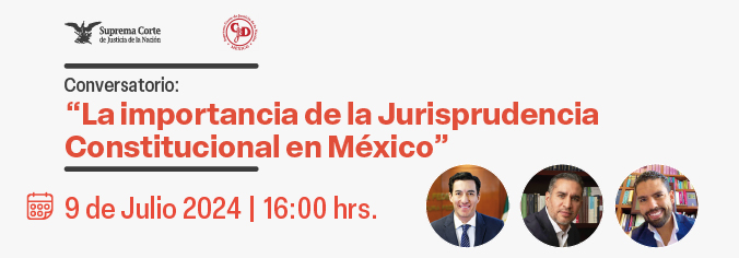 Conversatorio. La importancia de la Jurisprudencia Constitucional en México