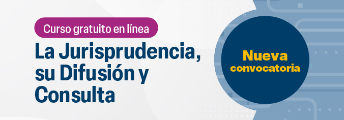 Curso en línea. La jurisprudencia, su Difusión y Consulta